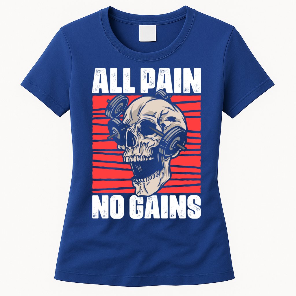 All Pain No Gains Fitness Gym Slogans For Bodybuilders Gift Womens T-Shirt