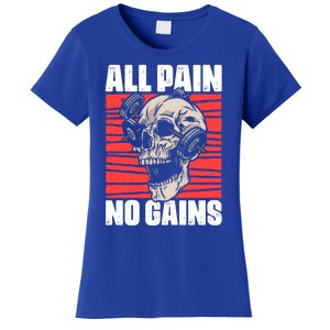 All Pain No Gains Fitness Gym Slogans For Bodybuilders Cute Gift Women's T-Shirt