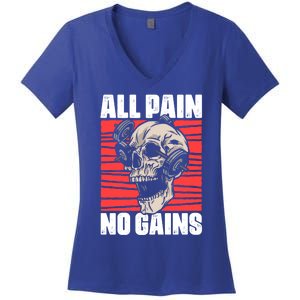 All Pain No Gains Fitness Gym Slogans For Bodybuilders Cute Gift Women's V-Neck T-Shirt