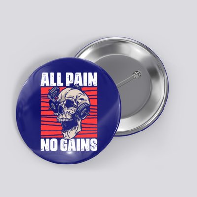 All Pain No Gains Fitness Gym Slogans For Bodybuilders Cute Gift Button