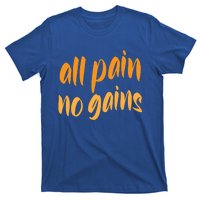 All Pain No Gain Exercise Workout Gym Weightlifting Fitness Cool Gift T-Shirt