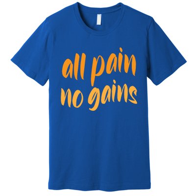 All Pain No Gain Exercise Workout Gym Weightlifting Fitness Cool Gift Premium T-Shirt