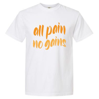 All Pain No Gain Exercise Workout Gym Weightlifting Fitness Cool Gift Garment-Dyed Heavyweight T-Shirt