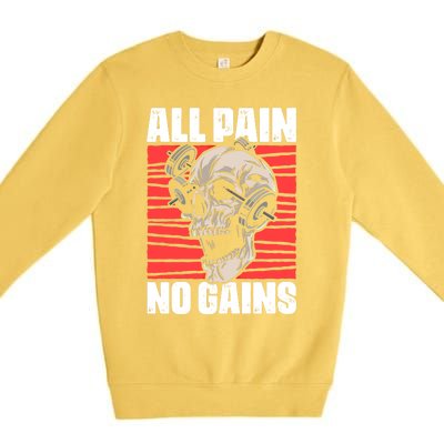 All Pain No Gains Fitness Gym Slogans For Bodybuilders Gift Premium Crewneck Sweatshirt