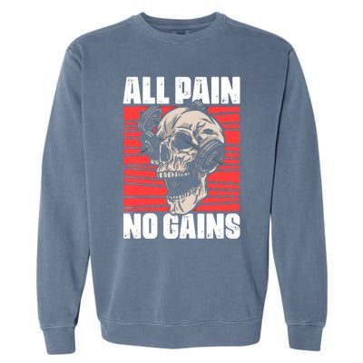 All Pain No Gains Fitness Gym Slogans For Bodybuilders Gift Garment-Dyed Sweatshirt