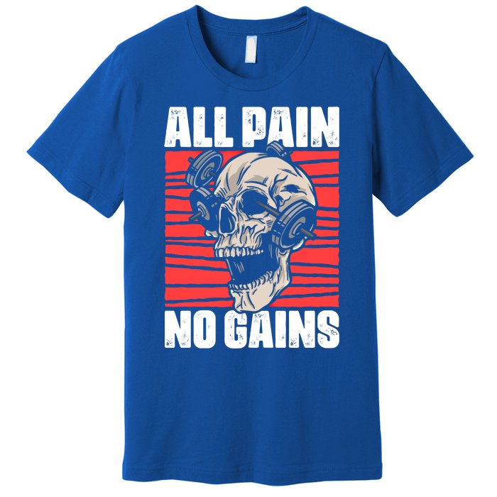 All Pain No Gains Fitness Gym Slogans For Bodybuilders Gift Premium T-Shirt