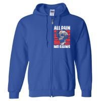 All Pain No Gains Fitness Gym Slogans For Bodybuilders Gift Full Zip Hoodie