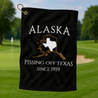 Alaska Pissing Off Texas Since 1959 Size State Golf Towel