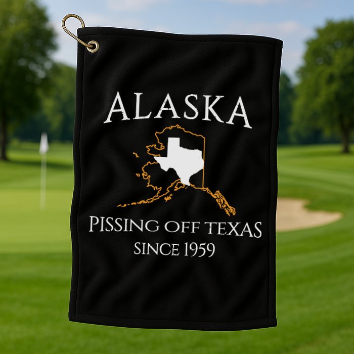 Alaska Pissing Off Texas Since 1959 Size State Golf Towel