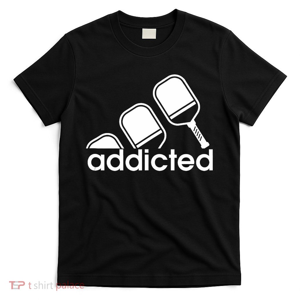 Addicted Pickleball Player T-Shirt