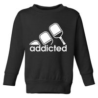 Addicted Pickleball Player Toddler Sweatshirt