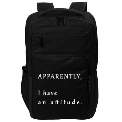 Apparently I Have An Attitude  Impact Tech Backpack