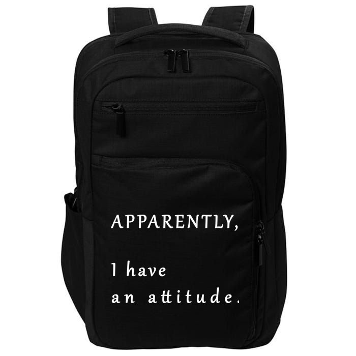 Apparently I Have An Attitude  Impact Tech Backpack
