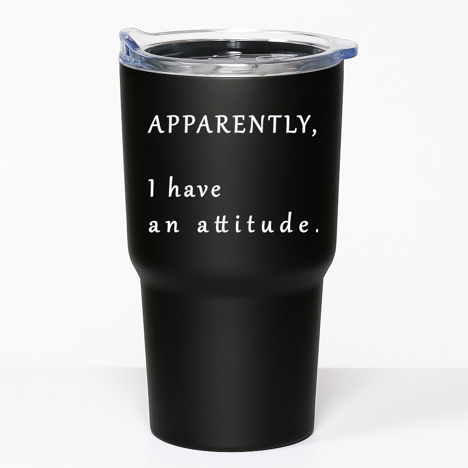 Apparently I Have An Attitude  Tumbler