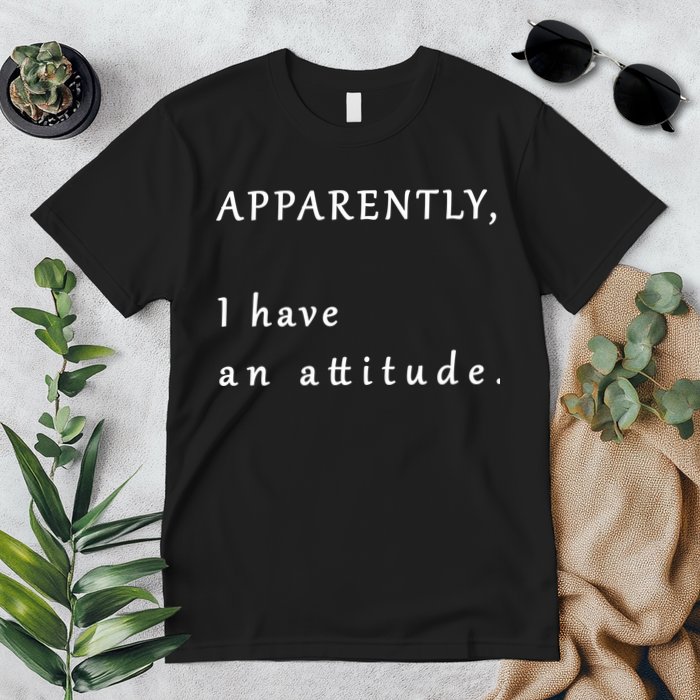 Apparently I Have An Attitude  Premium T-Shirt