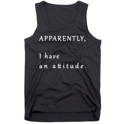 Apparently I Have An Attitude  Tank Top