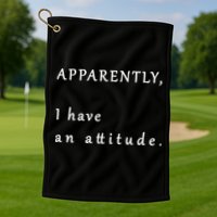 Apparently I Have An Attitude  Golf Towel
