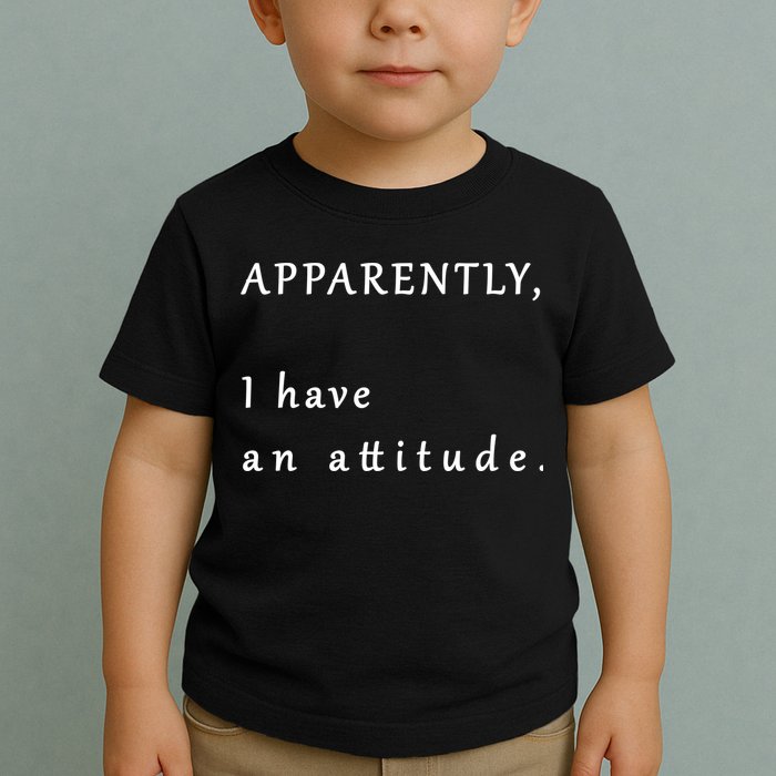 Apparently I Have An Attitude  Toddler T-Shirt