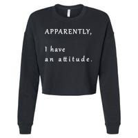 Apparently I Have An Attitude  Cropped Pullover Crew