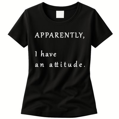 Apparently I Have An Attitude  Womens T-Shirt