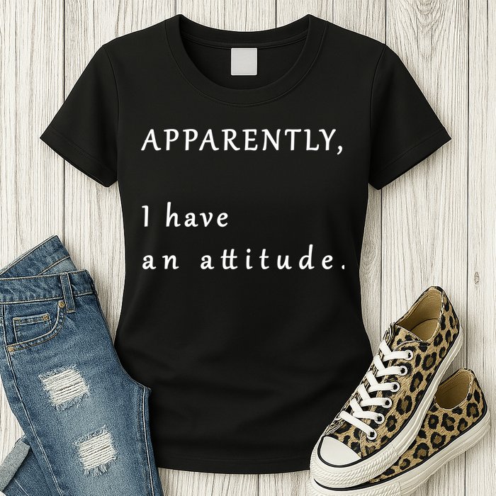 Apparently I Have An Attitude  Womens T-Shirt