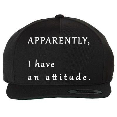 Apparently I Have An Attitude  Wool Snapback Cap