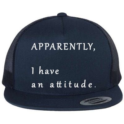 Apparently I Have An Attitude  Flat Bill Trucker Hat