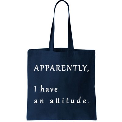 Apparently I Have An Attitude  Tote Bag