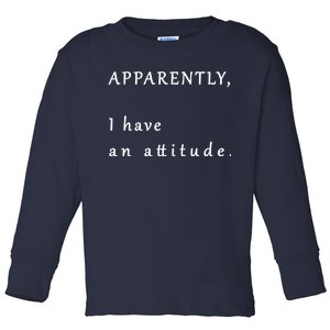 Apparently I Have An Attitude  Toddler Long Sleeve Shirt