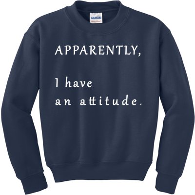 Apparently I Have An Attitude  Kids Sweatshirt