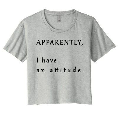 Apparently I Have An Attitude  Women's Crop Top Tee