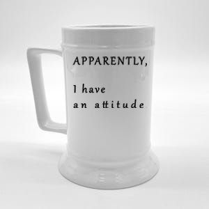 Apparently I Have An Attitude  Beer Stein