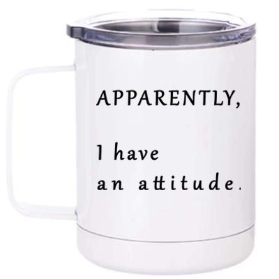 Apparently I Have An Attitude  12 oz Stainless Steel Tumbler Cup