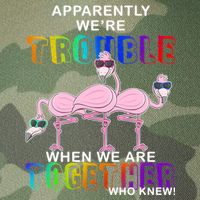 Apparently We're Trouble When We Are Together Legacy Tie Dye Trucker Hat
