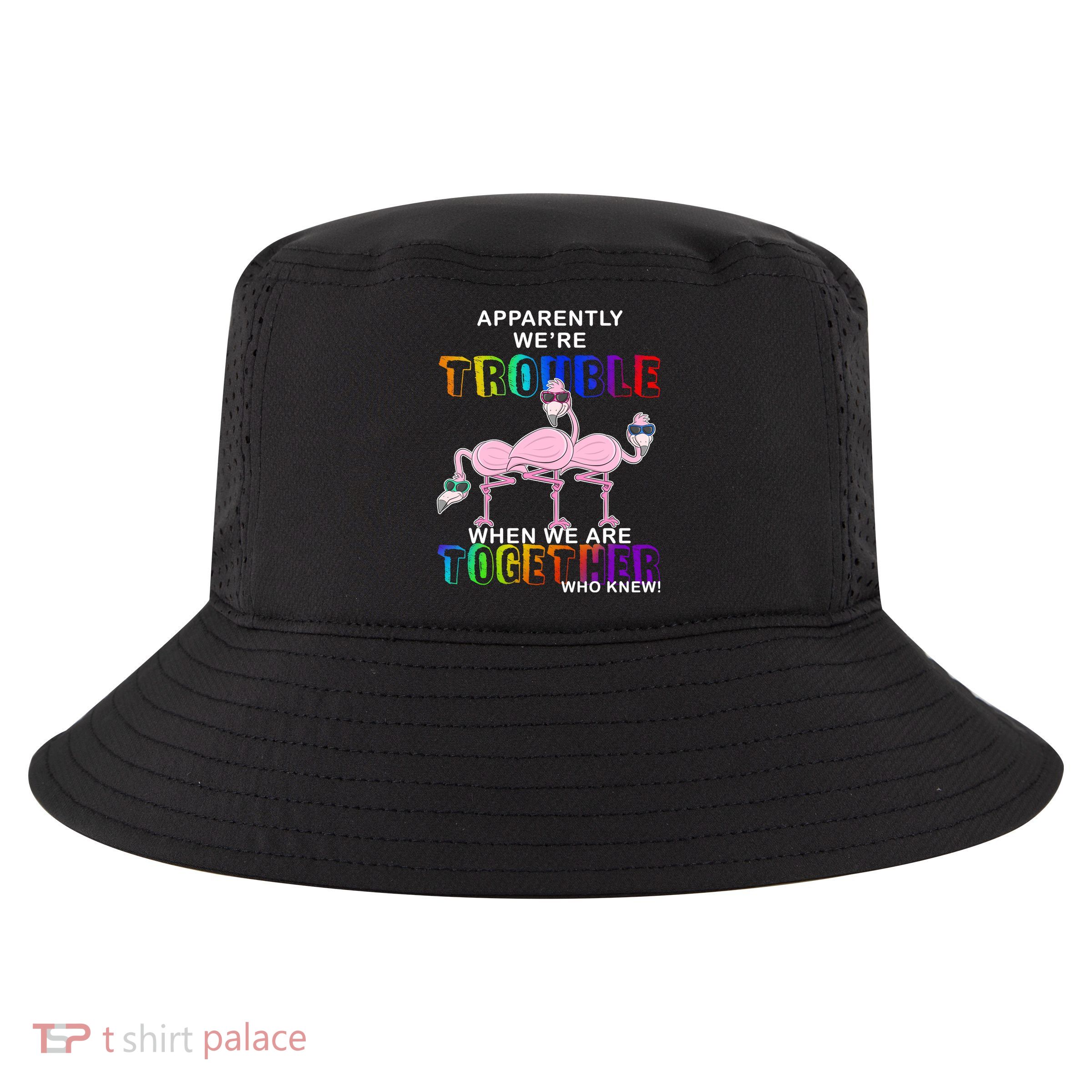 Apparently We're Trouble When We Are Together Cool Comfort Performance Bucket Hat
