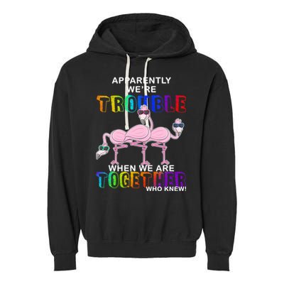 Apparently We're Trouble When We Are Together Garment-Dyed Fleece Hoodie