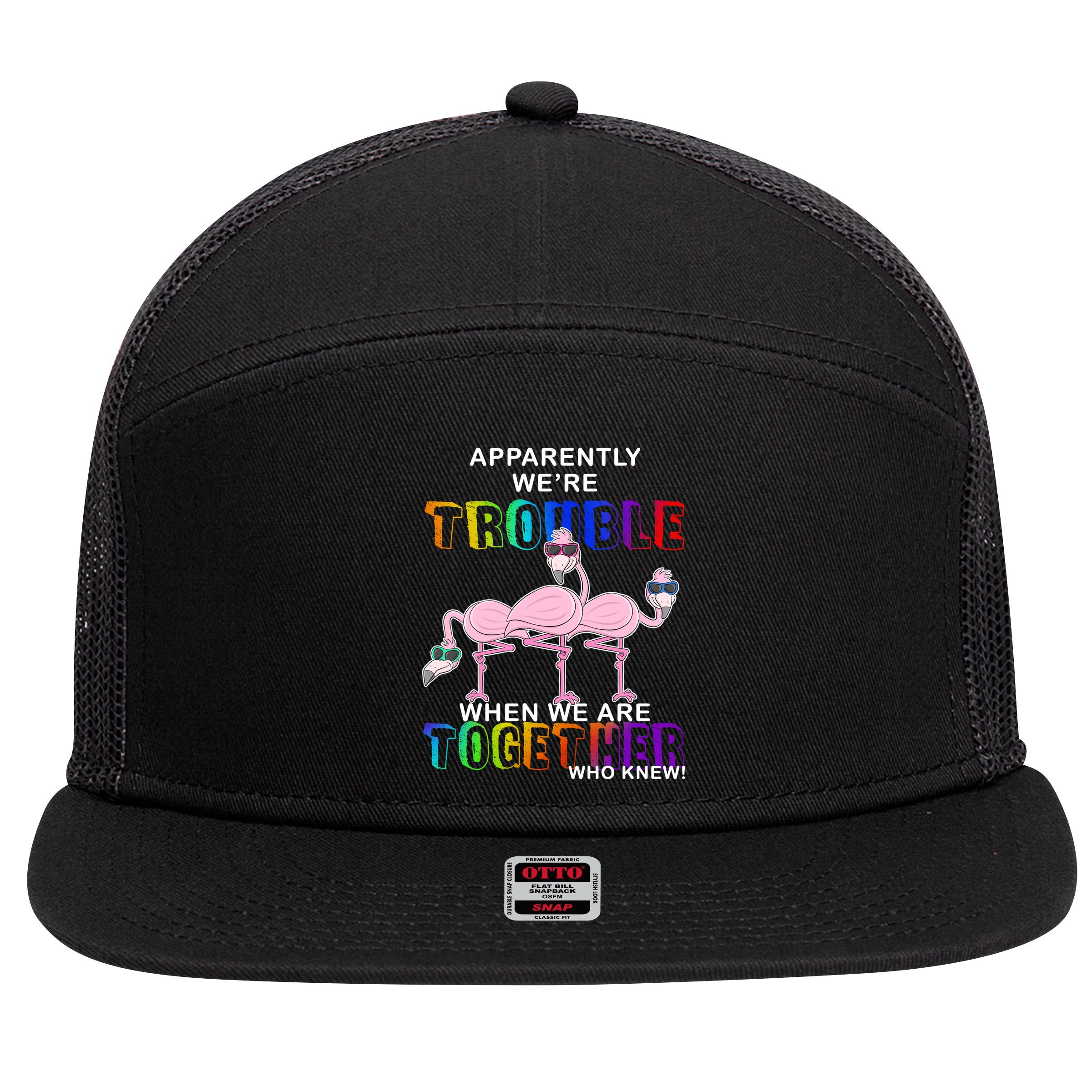 Apparently We're Trouble When We Are Together 7 Panel Mesh Trucker Snapback Hat