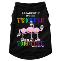 Apparently We're Trouble When We Are Together Doggie Tank