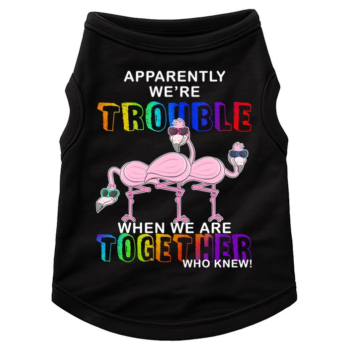 Apparently We're Trouble When We Are Together Doggie Tank