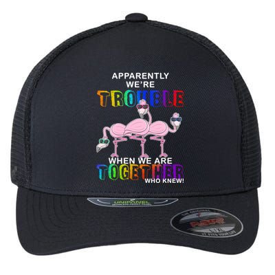 Apparently We're Trouble When We Are Together Flexfit Unipanel Trucker Cap