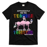 Apparently We're Trouble When We Are Together T-Shirt