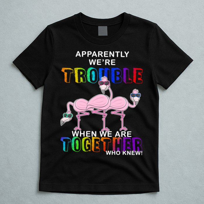 Apparently We're Trouble When We Are Together T-Shirt