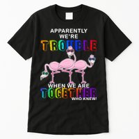 Apparently We're Trouble When We Are Together Tall T-Shirt