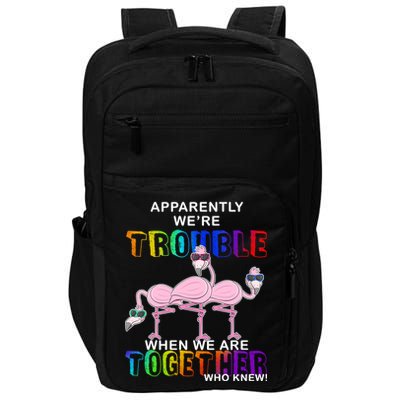 Apparently We're Trouble When We Are Together Impact Tech Backpack