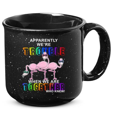Apparently We're Trouble When We Are Together 15oz Campfire Ceramic Mug