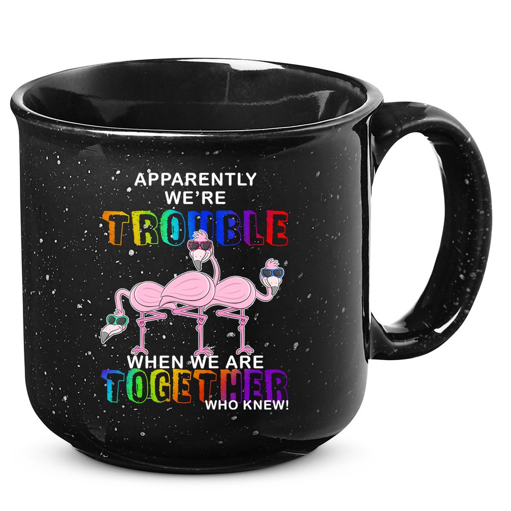 Apparently We're Trouble When We Are Together 15oz Campfire Ceramic Mug