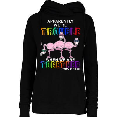 Apparently We're Trouble When We Are Together Womens Funnel Neck Pullover Hood