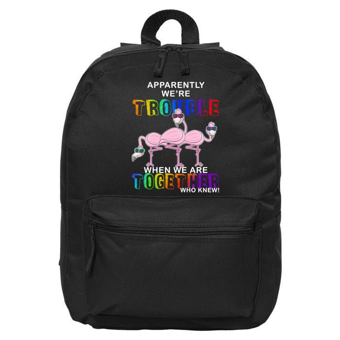 Apparently We're Trouble When We Are Together 16 in Basic Backpack