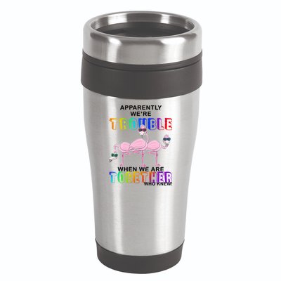 Apparently We're Trouble When We Are Together 16oz Travel Tumbler
