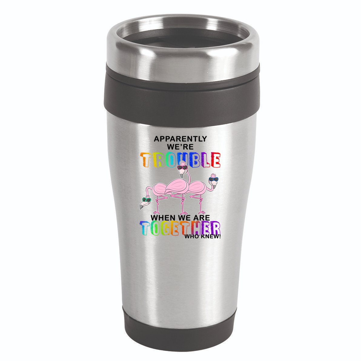 Apparently We're Trouble When We Are Together 16oz Travel Tumbler